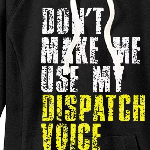 Dont Make Me Use My Dispatcher Voice 911 Dispatch Operator Women's Fleece Hoodie