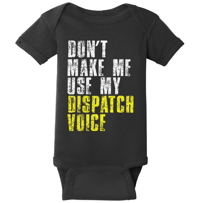 Dont Make Me Use My Dispatcher Voice 911 Dispatch Operator Baby Bodysuit