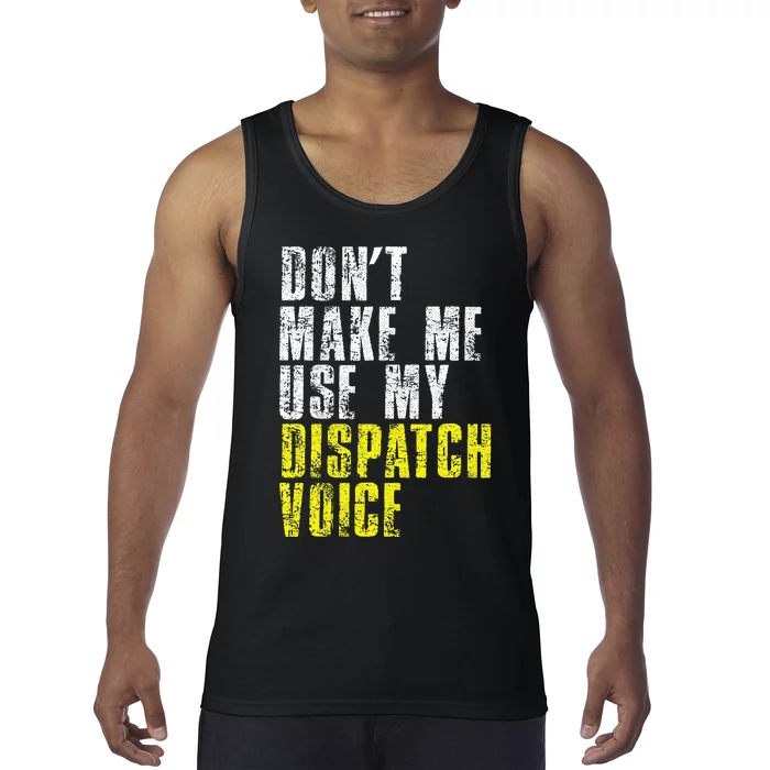 Dont Make Me Use My Dispatcher Voice 911 Dispatch Operator Tank Top