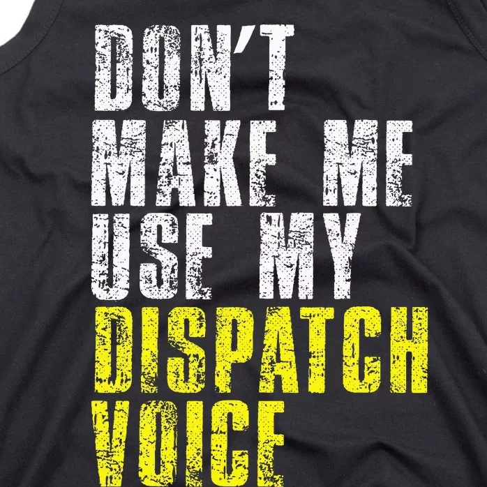 Dont Make Me Use My Dispatcher Voice 911 Dispatch Operator Tank Top