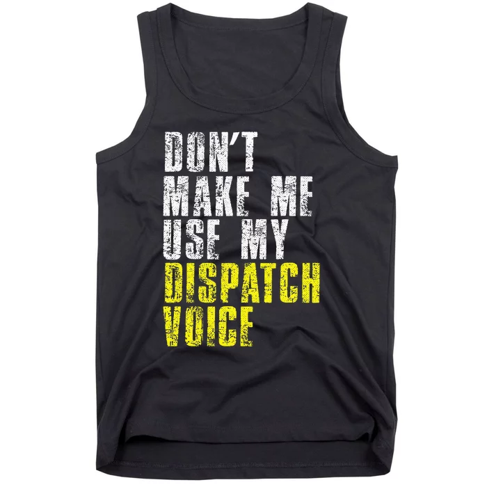 Dont Make Me Use My Dispatcher Voice 911 Dispatch Operator Tank Top