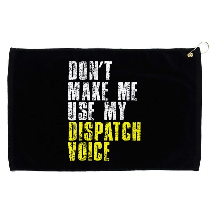 Dont Make Me Use My Dispatcher Voice 911 Dispatch Operator Grommeted Golf Towel