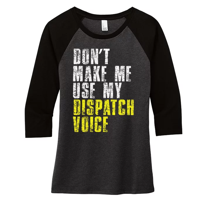 Dont Make Me Use My Dispatcher Voice 911 Dispatch Operator Women's Tri-Blend 3/4-Sleeve Raglan Shirt