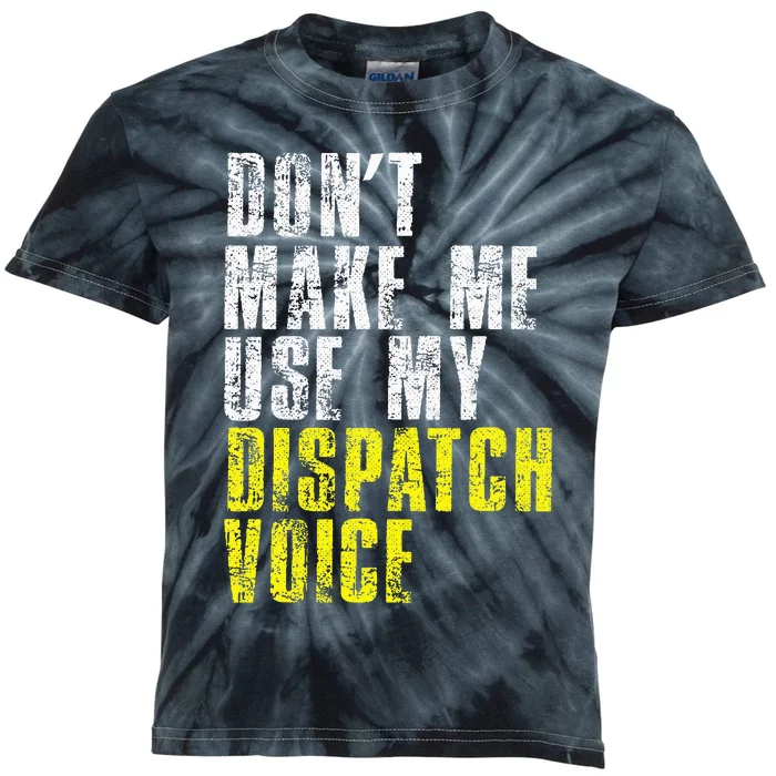 Dont Make Me Use My Dispatcher Voice 911 Dispatch Operator Kids Tie-Dye T-Shirt