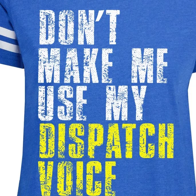 Dont Make Me Use My Dispatcher Voice 911 Dispatch Operator Enza Ladies Jersey Football T-Shirt