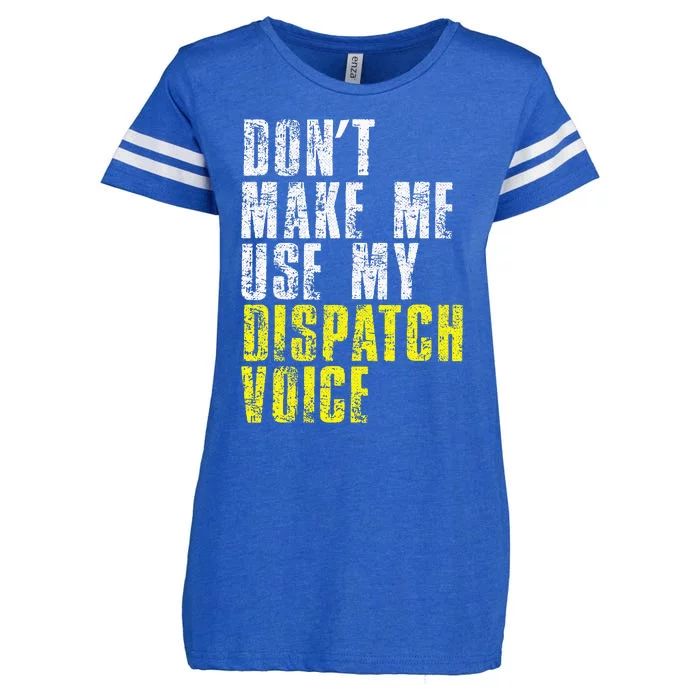 Dont Make Me Use My Dispatcher Voice 911 Dispatch Operator Enza Ladies Jersey Football T-Shirt