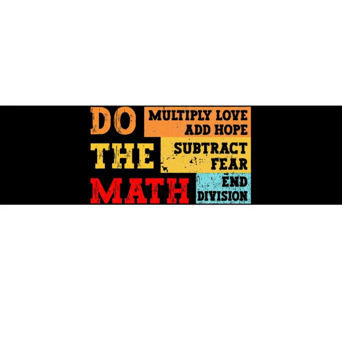 Do Math Multiply Love Add Hope Subtract Fear End Division Bumper Sticker