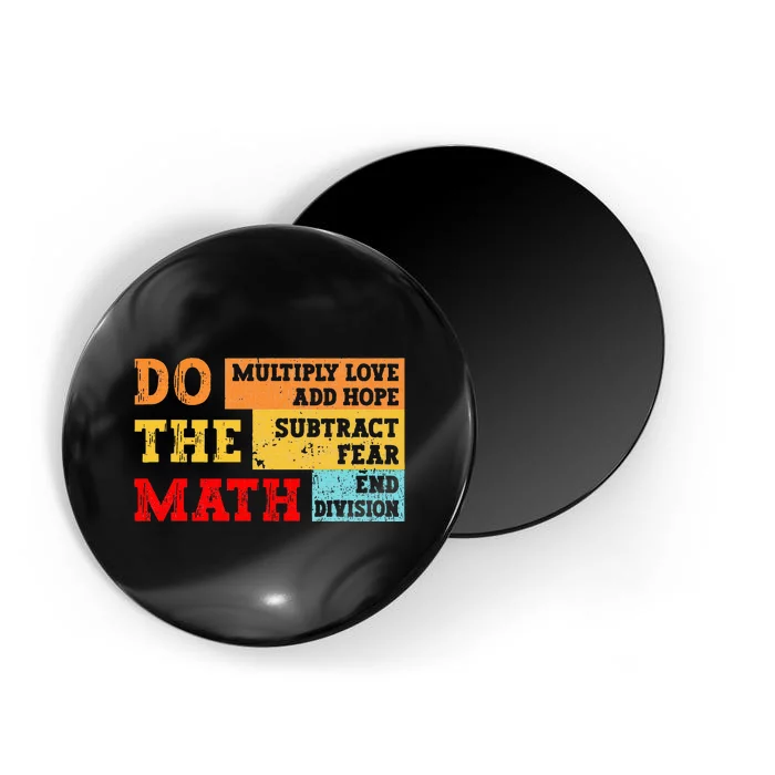 Do Math Multiply Love Add Hope Subtract Fear End Division Magnet