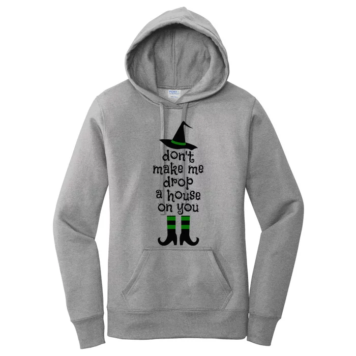 Don't Make Me Drop A House On You Wicked Witch Hat & Shoes Women's Pullover Hoodie