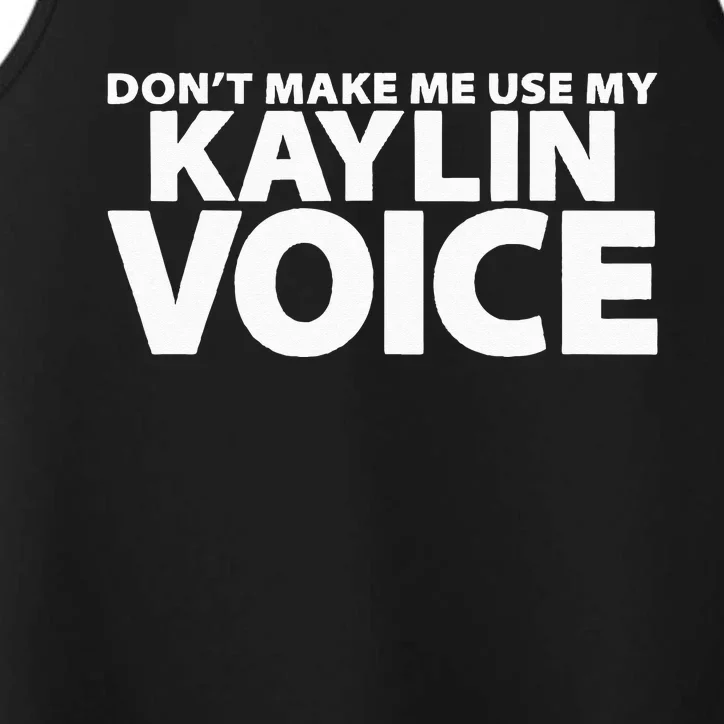 Dont Make Me Use My KAYLIN Voice Funny KAYLIN Performance Tank