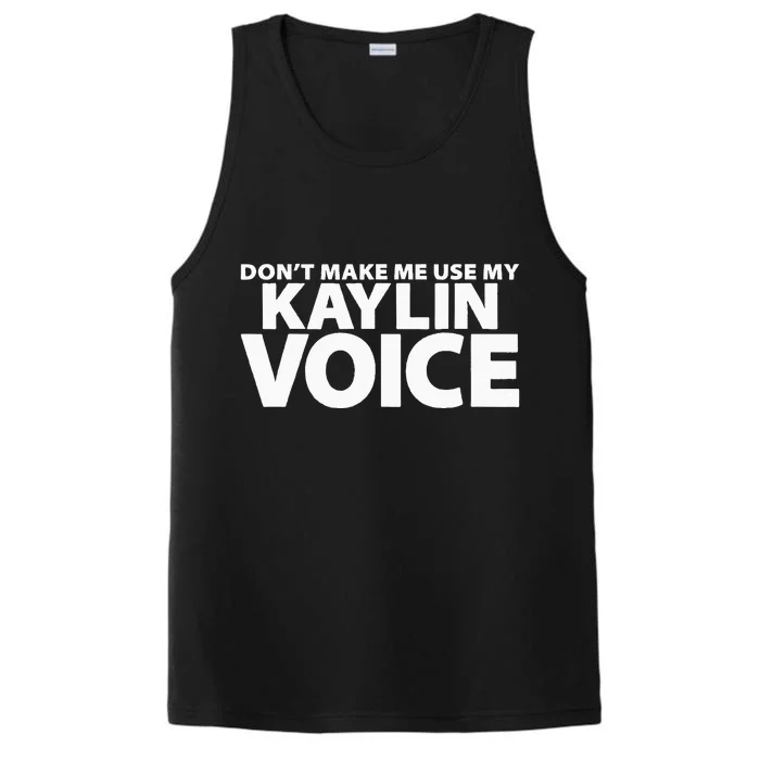 Dont Make Me Use My KAYLIN Voice Funny KAYLIN Performance Tank