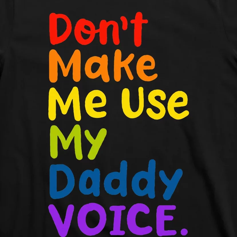 DonT Make Me Use My Daddy Voice T-Shirt