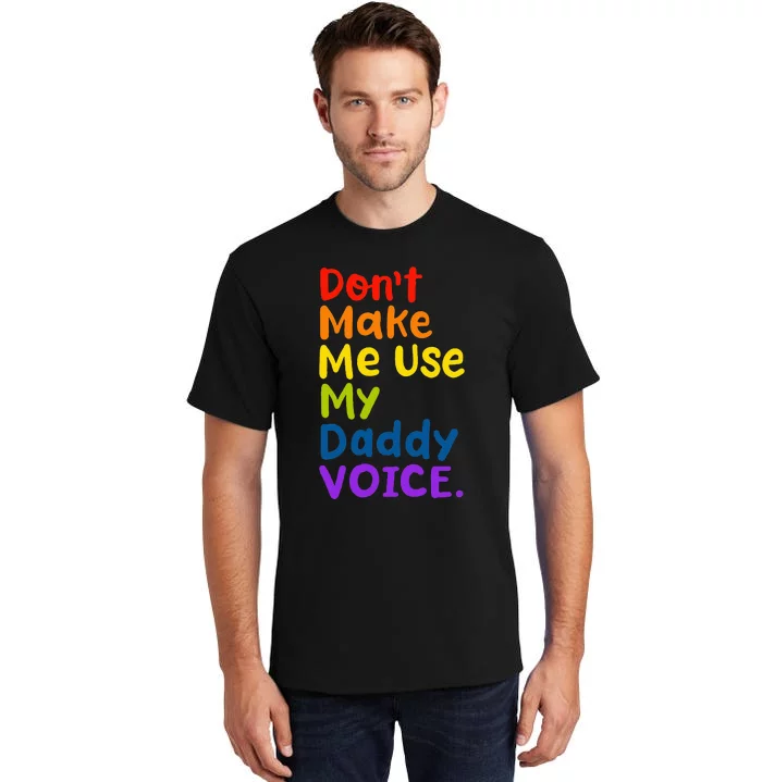 DonT Make Me Use My Daddy Voice Tall T-Shirt