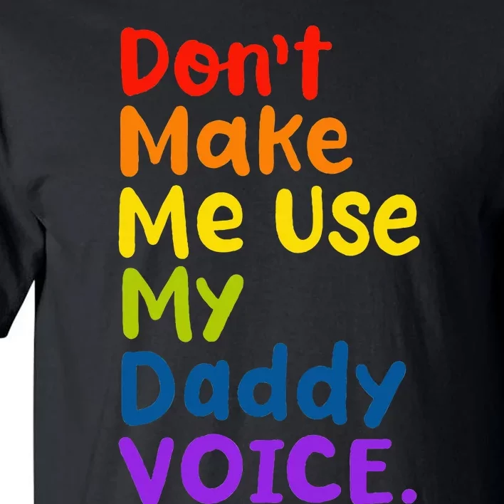 DonT Make Me Use My Daddy Voice Tall T-Shirt