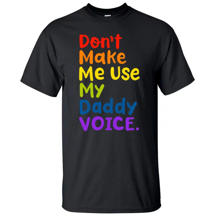 DonT Make Me Use My Daddy Voice Tall T-Shirt