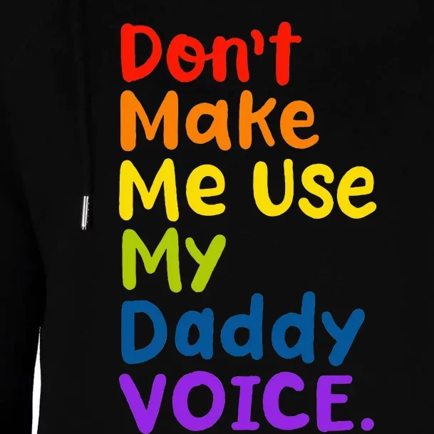 DonT Make Me Use My Daddy Voice Womens Funnel Neck Pullover Hood