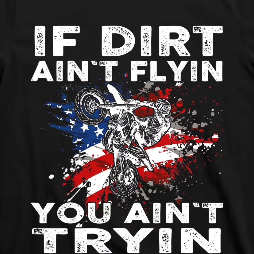 Dirtbike Motocross MX If Dirt Aint Flyin You Aint Tryin US T-Shirt