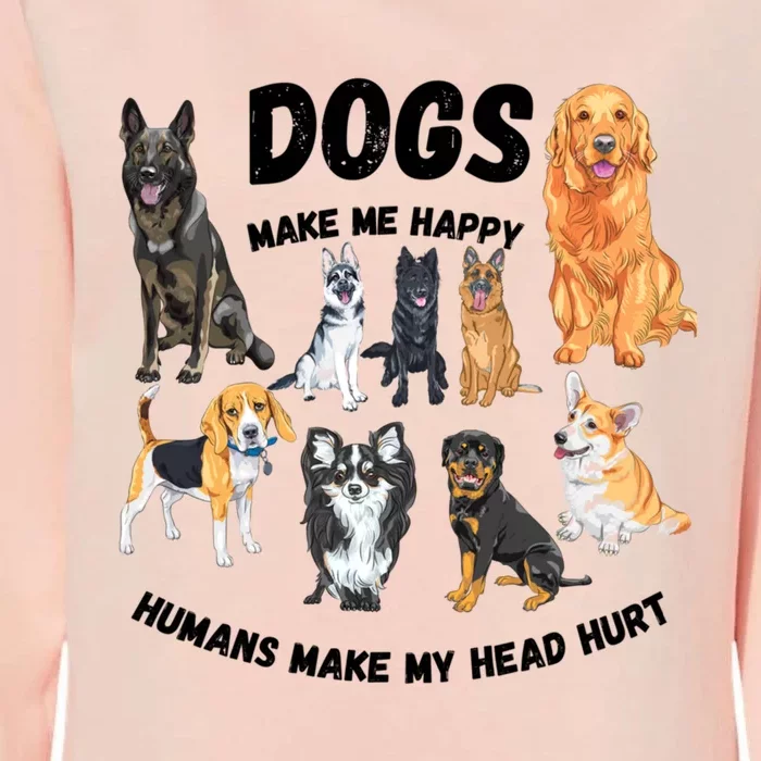 Dogs Make Me Happy Humans Make My Head Hurt Funny Dog Lover Womens California Wash Sweatshirt