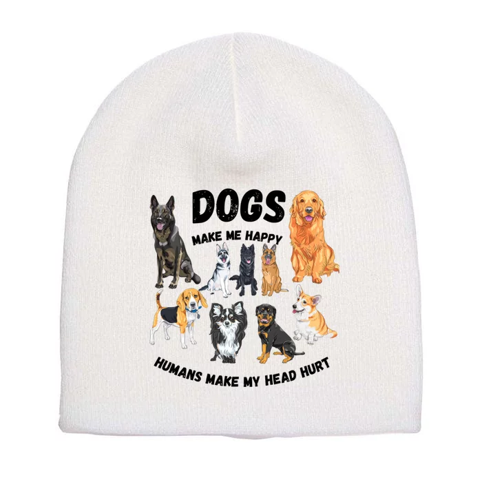 Dogs Make Me Happy Humans Make My Head Hurt Funny Dog Lover Short Acrylic Beanie