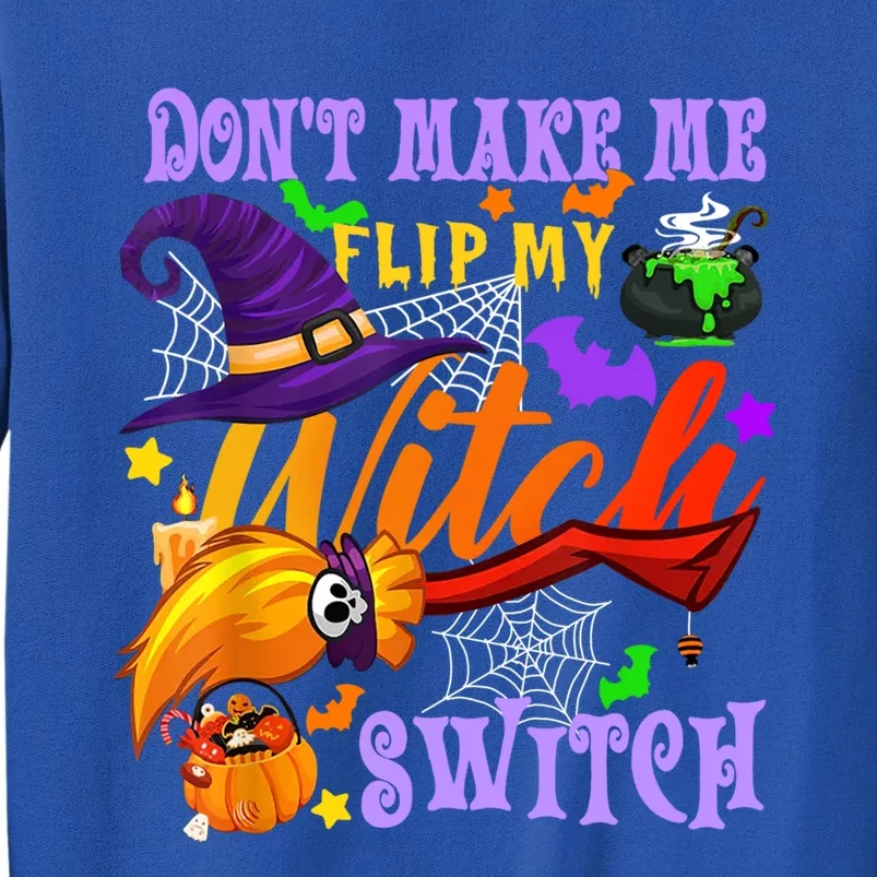 Don't Make Me Flip My Witch Switch Halloween Gift Tall Sweatshirt