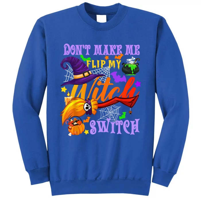 Don't Make Me Flip My Witch Switch Halloween Gift Tall Sweatshirt