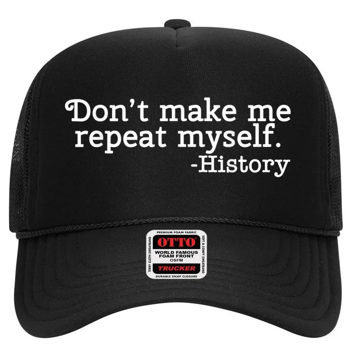 Don't Make Me Repeat Myself School History Teacher High Crown Mesh Trucker Hat