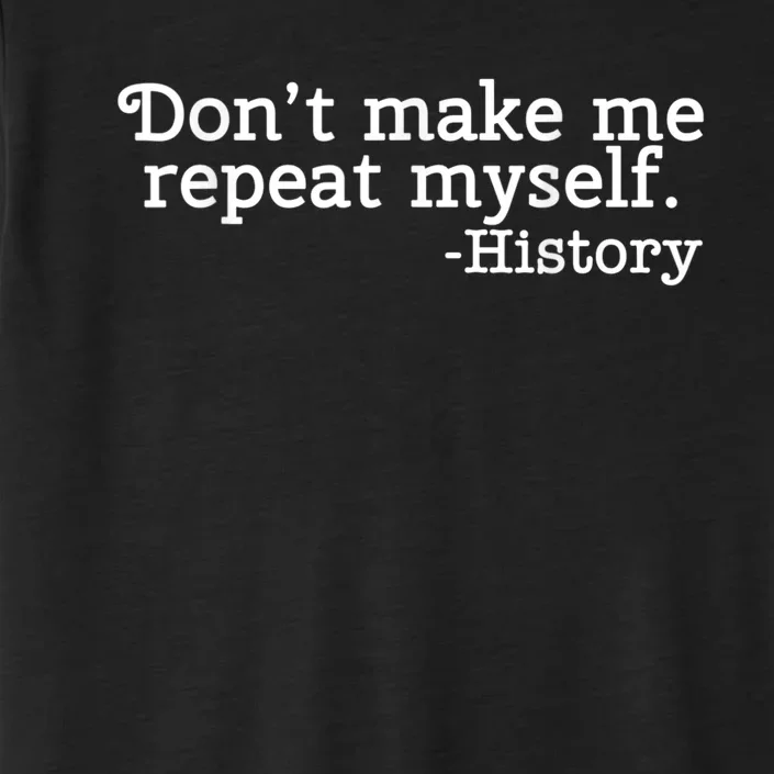 Don't Make Me Repeat Myself School History Teacher ChromaSoft Performance T-Shirt