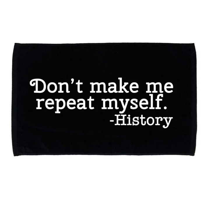 Don't Make Me Repeat Myself School History Teacher Microfiber Hand Towel