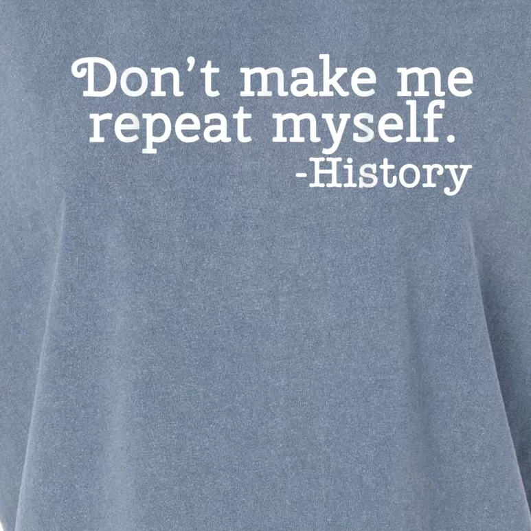 Don't Make Me Repeat Myself School History Teacher Garment-Dyed Women's Muscle Tee