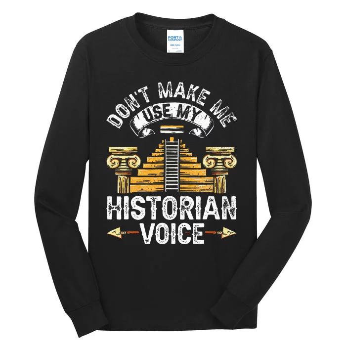 Don't Make Me Use My Historian Voice Historic History Job Tall Long Sleeve T-Shirt