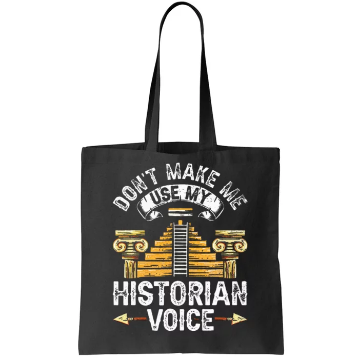 Don't Make Me Use My Historian Voice Historic History Job Tote Bag