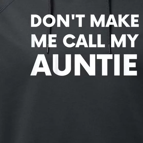 Don’t Make Me Call My Auntie Performance Fleece Hoodie