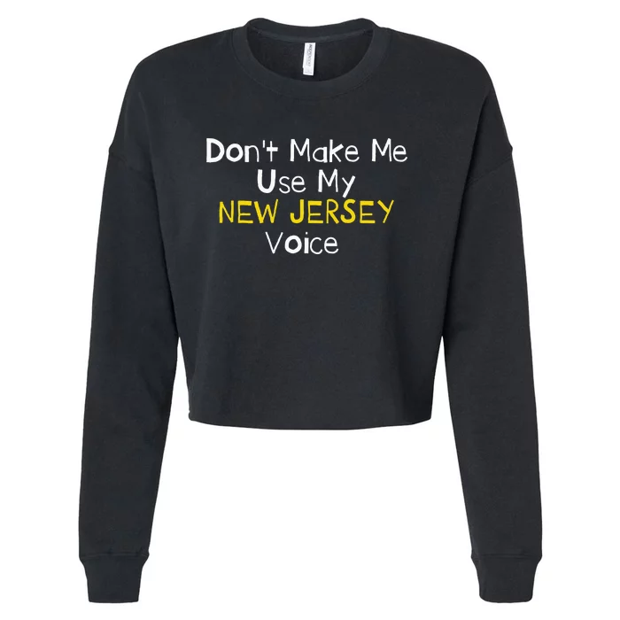 Don't Make Me Use My New Jersey Voice Cropped Pullover Crew