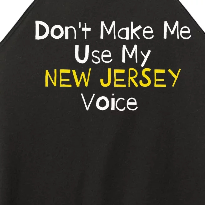 Don't Make Me Use My New Jersey Voice Women’s Perfect Tri Rocker Tank