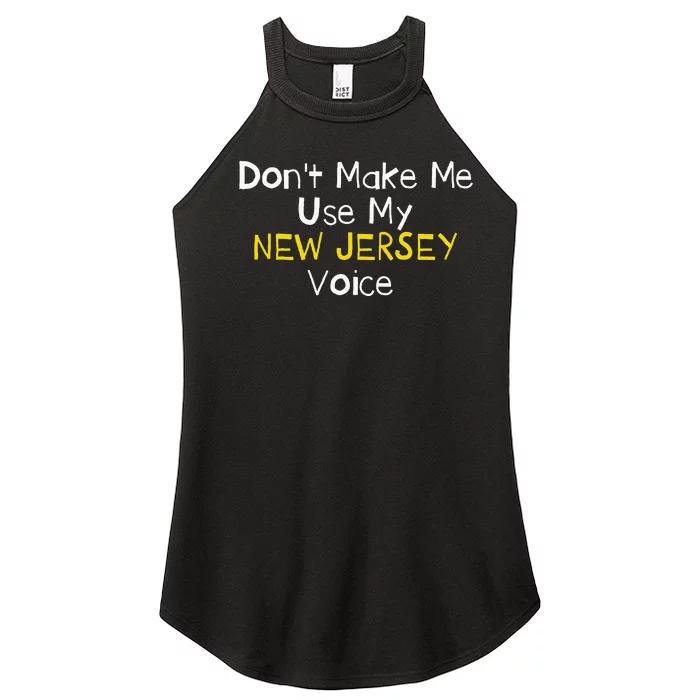 Don't Make Me Use My New Jersey Voice Women’s Perfect Tri Rocker Tank