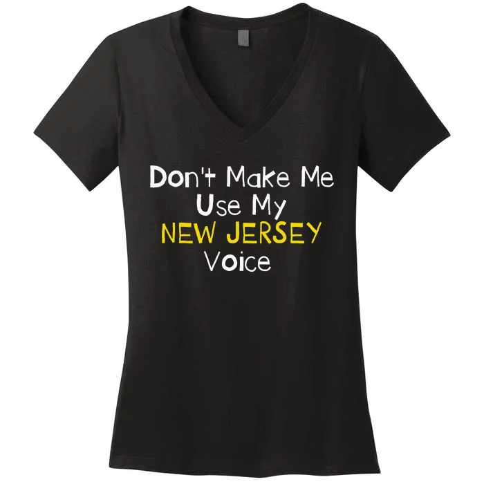 Don't Make Me Use My New Jersey Voice Women's V-Neck T-Shirt