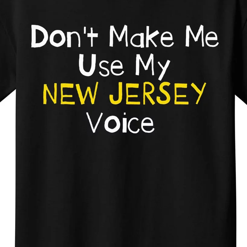 Don't Make Me Use My New Jersey Voice Kids T-Shirt