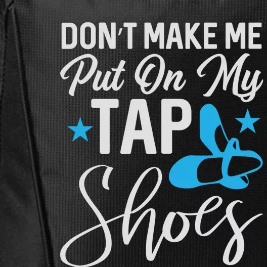 Don't Make Me Put On My Tap Shoes Cool Gift City Backpack