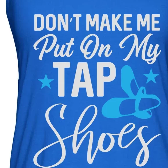 Don't Make Me Put On My Tap Shoes Cool Gift Ladies Essential Flowy Tank