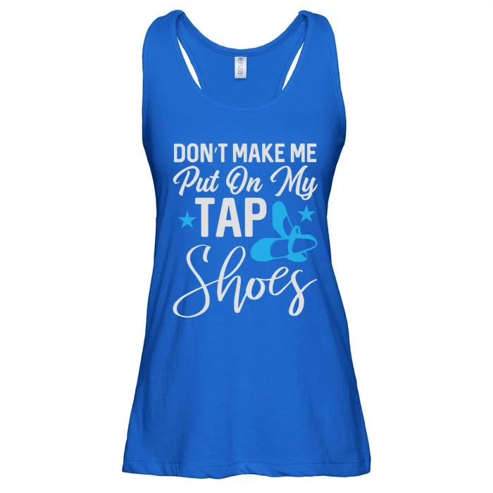 Don't Make Me Put On My Tap Shoes Cool Gift Ladies Essential Flowy Tank