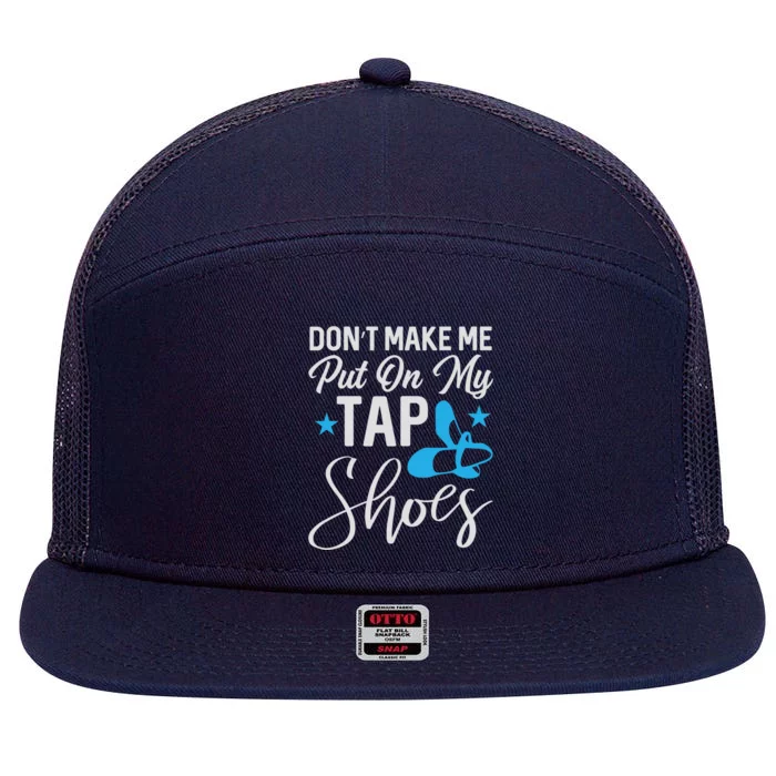 Don't Make Me Put On My Tap Shoes Cool Gift 7 Panel Mesh Trucker Snapback Hat