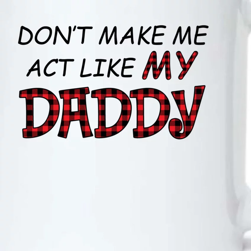 Don't Make Me Act Like Daddy Gift For Daughter Cute Gift Black Color Changing Mug