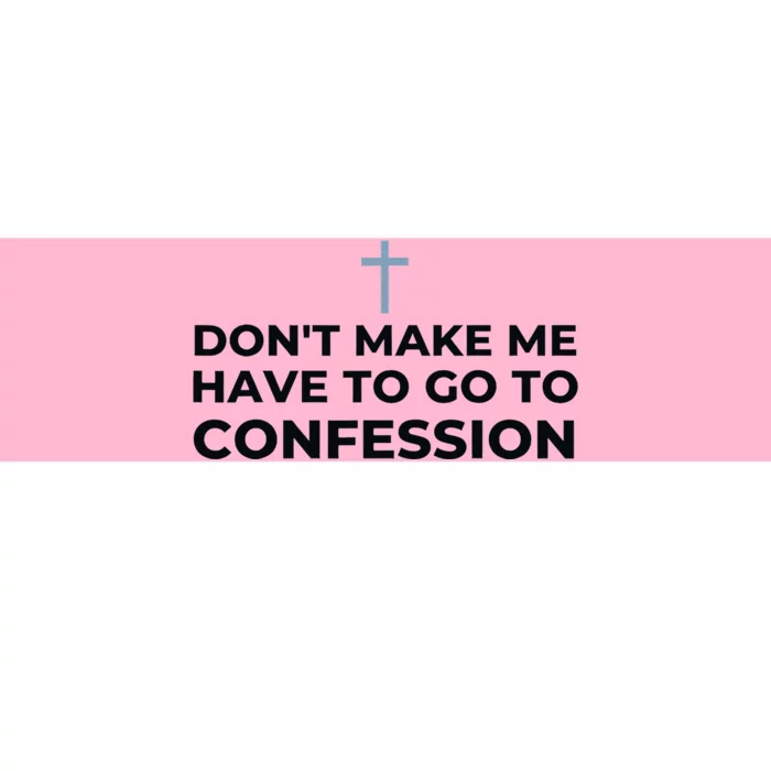 DonT Make Me Have To Go To Confession Catholic Funny Church Bumper Sticker