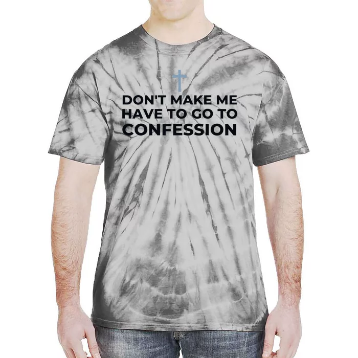 DonT Make Me Have To Go To Confession Catholic Funny Church Tie-Dye T-Shirt