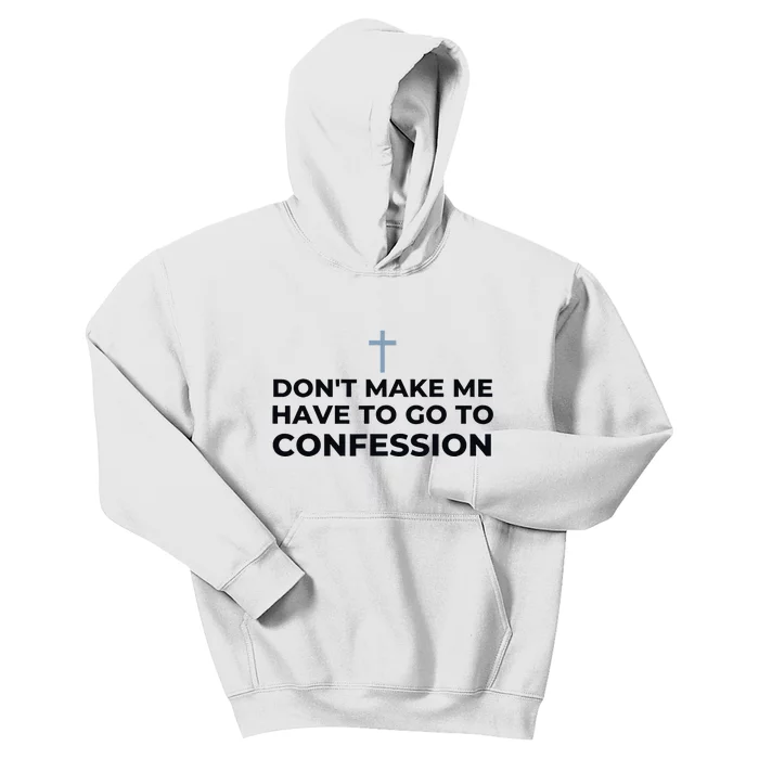 DonT Make Me Have To Go To Confession Catholic Funny Church Kids Hoodie