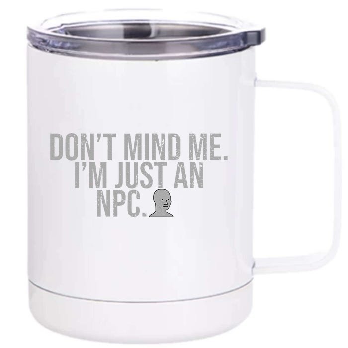 DonT Mind Me IM Just Npc Larp Rpg Gamer Video Game Lover Front & Back 12oz Stainless Steel Tumbler Cup