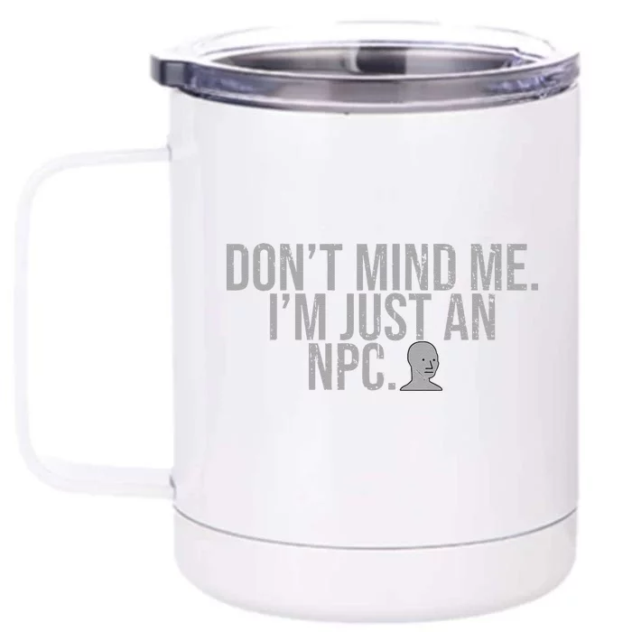 DonT Mind Me IM Just Npc Larp Rpg Gamer Video Game Lover Front & Back 12oz Stainless Steel Tumbler Cup