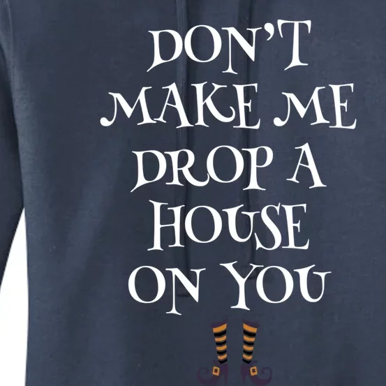 Dont Make Me Drop A House On You Meaningful Gift Women's Pullover Hoodie