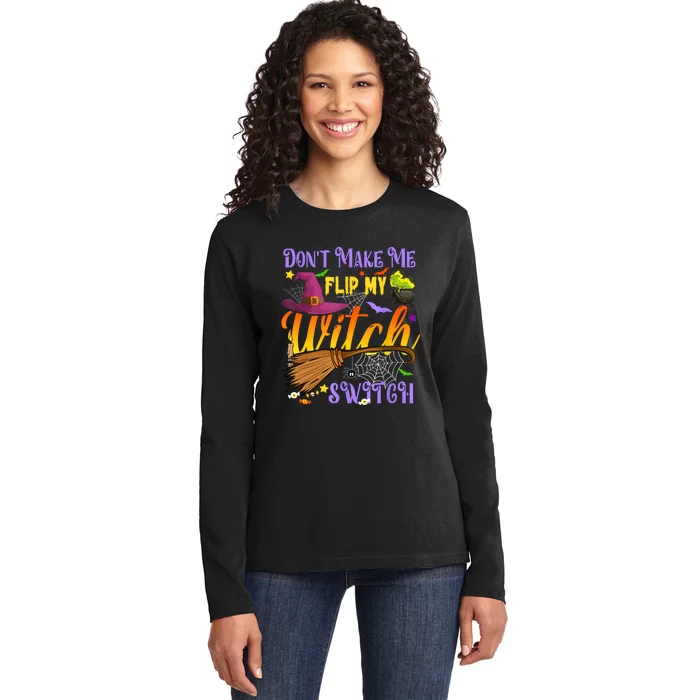 DonT Make Me Flip My Witch Switch Funny Halloween Costume Ladies Long Sleeve Shirt