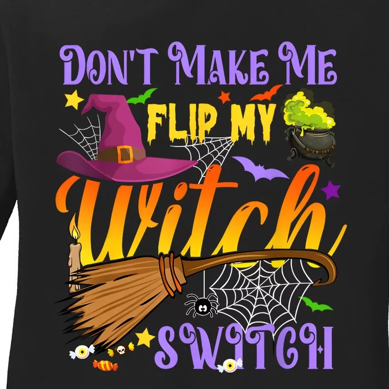 DonT Make Me Flip My Witch Switch Funny Halloween Costume Ladies Long Sleeve Shirt